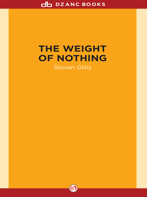 Title details for Weight of Nothing by Steven Gillis - Available